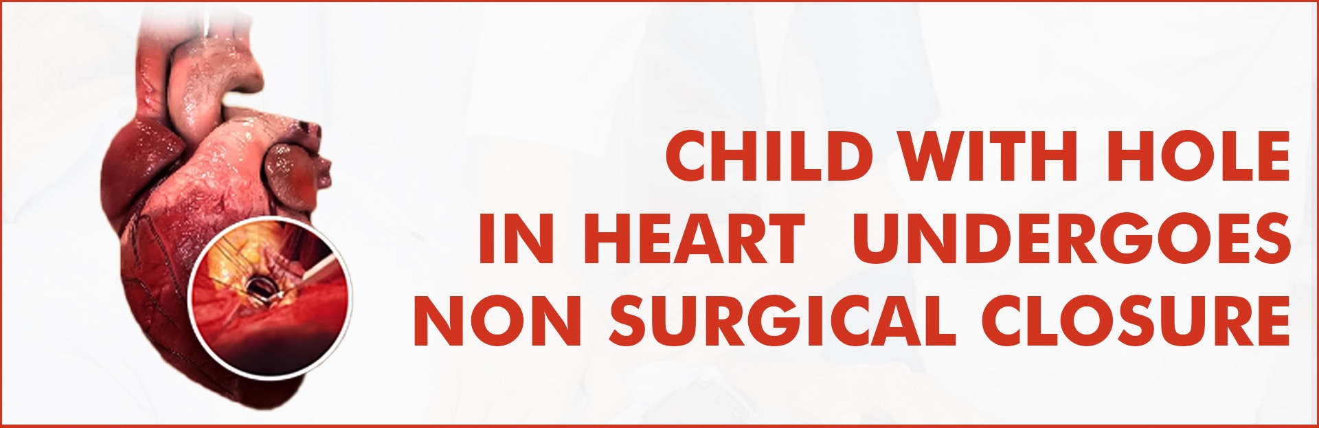 Child with Hole in Heart Undergoes Non Surgical Closure - SPS Hospitals