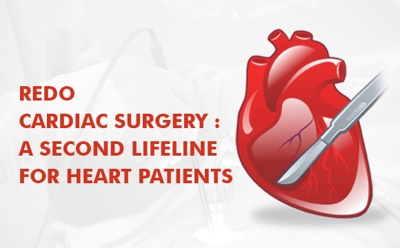 Redo Cardiac Surgery: A Second Lifeline for Heart Patients By Dr. Manpreet Singh Salooja